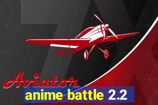 anime battle 2.2